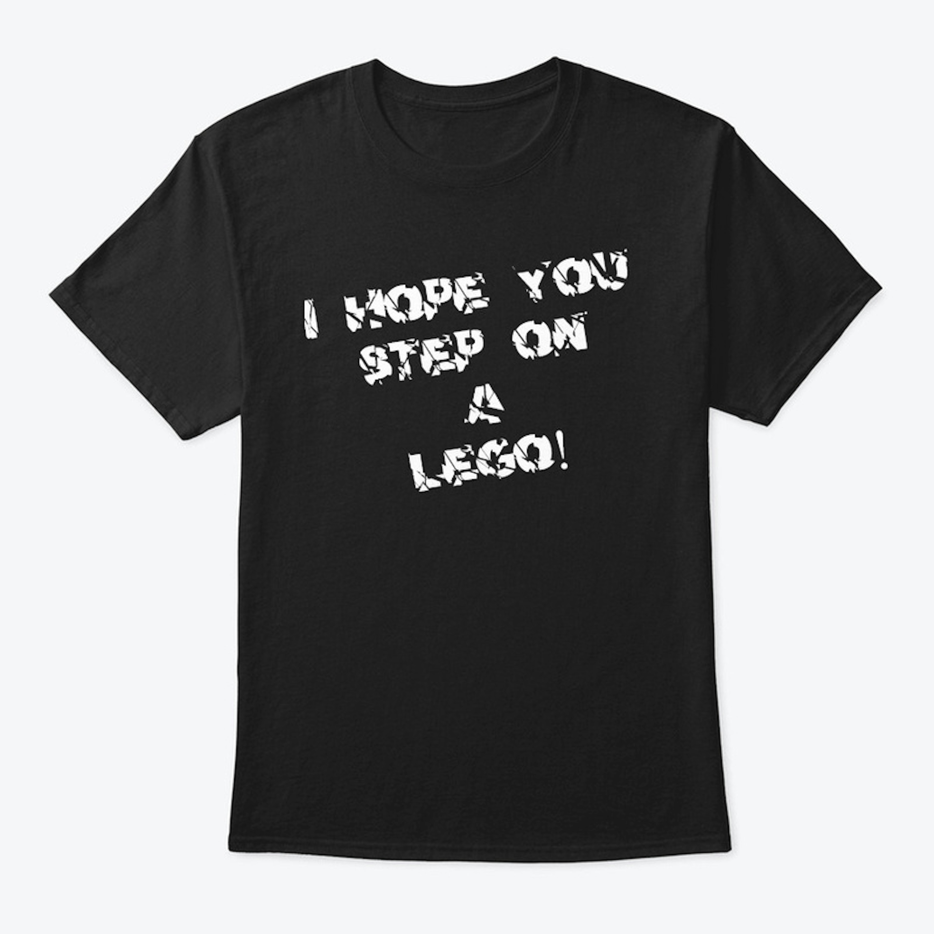 I Hope You Step On A Lego!